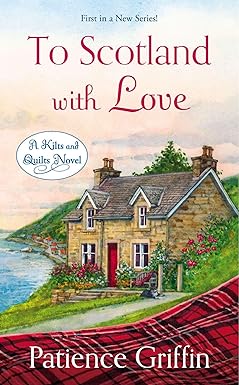 To Scotland With Love (Kilts and Quilts Book 1)