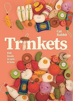 Trinkets: Felt foods to sew and love **Release 9/2/25