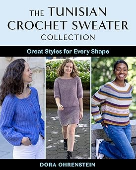 The Tunisian Crochet Sweater Collection: Great Styles for Every Shape  **Release 10/7/25