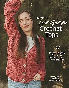 Tunisian Crochet Tops: 14 Beginner-Friendly Patterns for Colorful Sweaters, Tanks, and Tees  **release 12/2/25