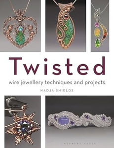 Twisted: Wire Jewellery Techniques and Projects