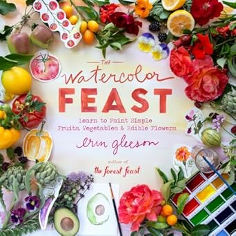 The Watercolor Feast: Learn to Paint Simple Fruits, Vegetables, and Flowers  **release 4/15/25