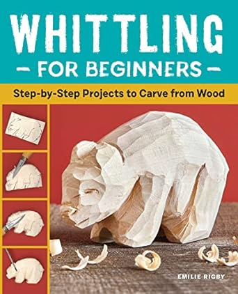 Whittling for Beginners: Step-by-Step Projects to Carve from Wood  (Sourcebooks)