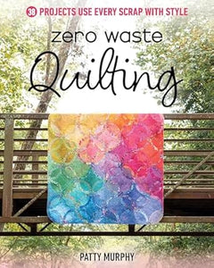 Zero Waste Quilting: 38 Projects Use Every Scrap with Style  **release 11/25/24