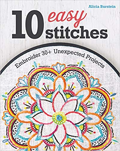 10 Easy Stitches: Embroider 30+ Unexpected Projects
