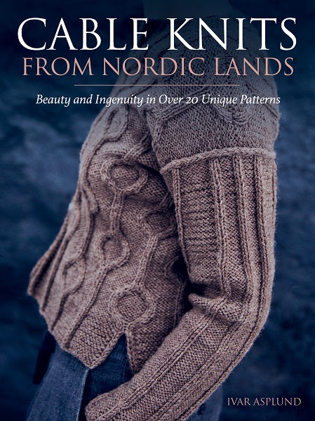 Cable Knits from Nordic Lands: Knitting Beauty and Ingenuity in Over 20 Unique Patterns   *Releases 9/24