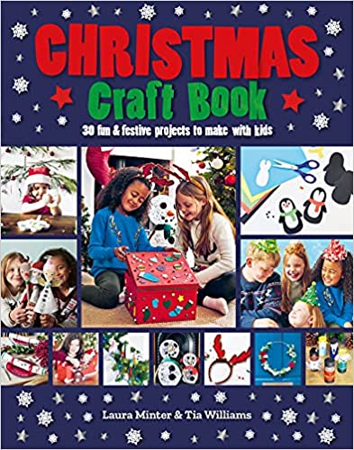 Christmas Craft Book: 30 Fun & Festive Projects to Make with Kids