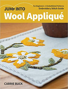Jump Into Wool Appliqué: For Beginners; 6 Embellished Patterns; Embroidery Stitch Guide