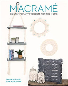 Macrame: Contemporary Projects for the Home: Contemporary Projects for the Home