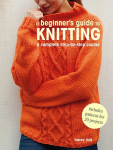 A Beginner's Guide to Knitting A complete step-by-step course