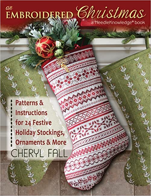 An Embroidered Christmas: Patterns & Instructions for 24 Festive Holiday Stockings, Ornaments & More
