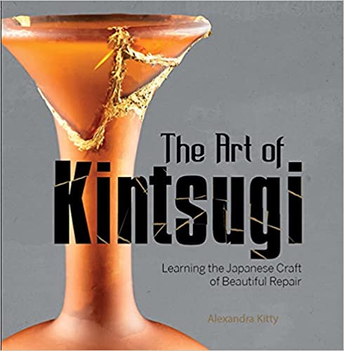 The Art of Kintsugi: Learning the Japanese Craft of Beautiful Repair