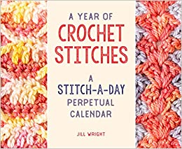 A Year of Crochet Stitches: A Stitch-a-Day Perpetual Calendar  **Release 11/1/23