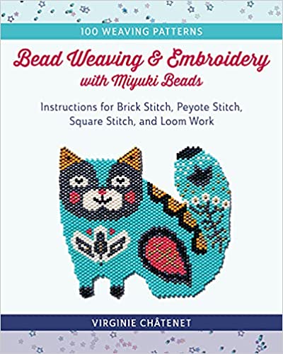 Bead Weaving and Embroidery with Miyuki Beads