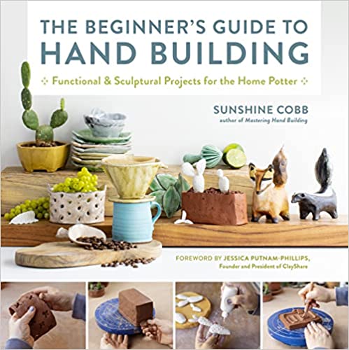 The Beginner's Guide to Hand Building: Functional and Sculptural Projects for the Home Potter (Essential Ceramics Skills)