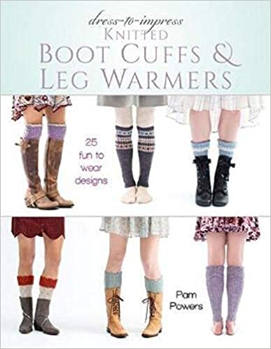 Dress-to-Impress Knitted Boot Cuffs & Leg Warmers: 25 Fun to Wear Designs