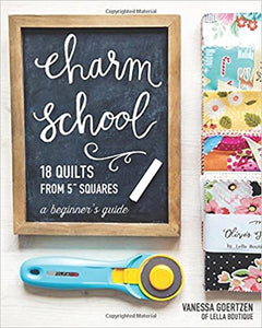 Charm School―18 Quilts from 5" Squares: A Beginner's Guide