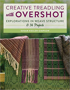 Creative Treadling with Overshot: Explorations in Weave Structure & 36 Projects