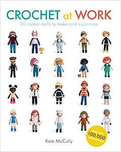 Crochet at Work: 20 Career Dolls to Make and Customize