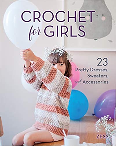 Crochet for Girls: 23 Dresses, Sweaters, and Accessories