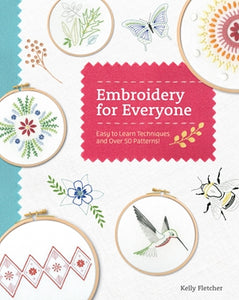 Embroidery for Everyone Easy to Learn Techniques with 50 Patterns!