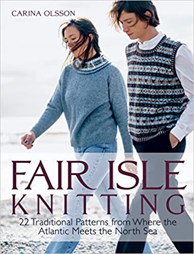 Fair Isle Knitting: 22 Traditional Patterns from Where the Atlantic Meets the North Sea