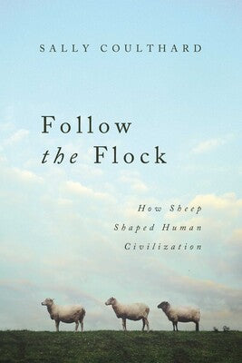 Follow the Flock How Sheep Shaped Human Civilization