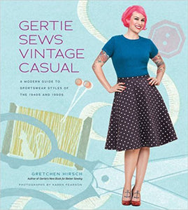 Gertie Sews Vintage Casual: A Modern Guide to Sportswear Styles of the 1940s and 1950s