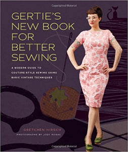 Gertie's New Book for Better Sewing:: A Modern Guide to Couture-Style Sewing Using Basic Vintage Technique