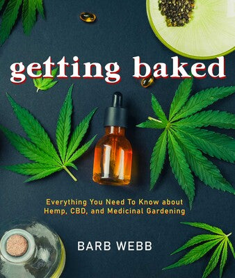 Getting Baked Everything You Need to Know about Hemp, CBD, and Medicinal Gardening