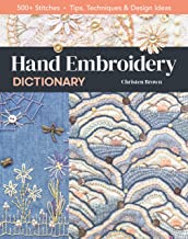 Hand Embroidery Dictionary: 500+ Stitches; Tips, Techniques & Design Ideas