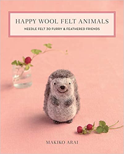 Happy Wool Felt Animals: Needle Felt 30 Furry & Feathered Friend