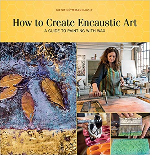 How to Create Encaustic Art: A Guide to Painting with Wax