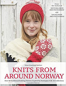 Knits from Around Norway: Over 40 Traditional Knitting Patterns Inspired by Norwegian Folk-Art Collections