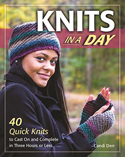 Knits in a Day: 40 Quick Knits to Cast On and Complete in Three Hours or Less