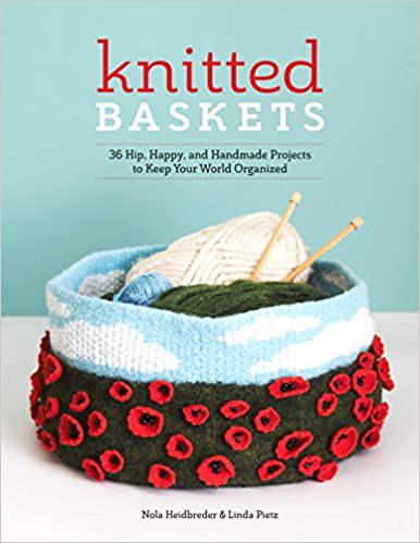 Knitted Baskets: 42 Hip, Happy, and Handmade Projects to Keep Your World Organized