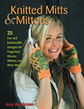 Knitted Mitts & Mittens: 25 Fun and Fashionable Designs for Fingerless Gloves, Mittens, and Wrist Warmers