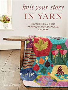 Knit Your Story in Yarn: How to Design and Knit an Heirloom Quilt, Shawl, Bag, and More