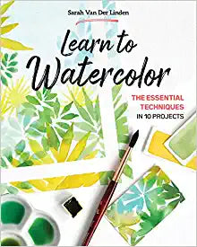 Learn to Watercolor: The Essential Techniques in 10 Project