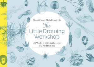 The Little Drawing Workshop: 52 Weeks of Drawing Lessons and Skill Building