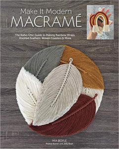 Make it Modern Macramé: The Boho-Chic Guide to Making Rainbow Wraps, Knotted Feathers, Woven Coasters & More                                      **Releases 4/25