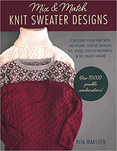 Mix and Match Knit Sweater Designs: Choose your favorite neckline, sleeve length, fit and style, stitch patterns, & so much more * Over 70,000 possible combinations