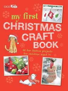 My First Christmas Craft Book 35 fun festive projects for children aged 7+