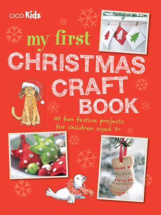 My First Christmas Craft Book 35 fun festive projects for children aged 7+
