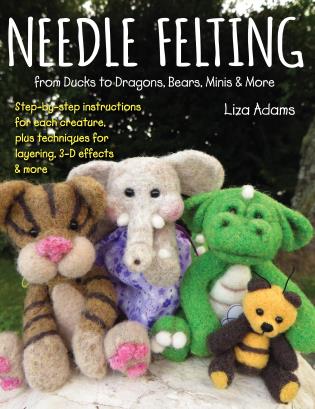 Needle Felting from Ducks to Dragons, Bears, Minis & More