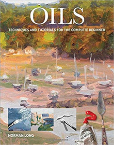 Oils Oils: Techniques and Tutorials for the Complete Beginner (T)