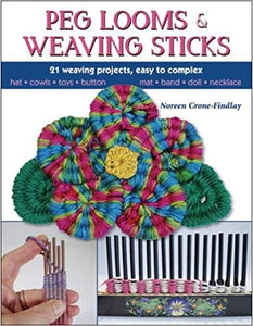 Peg Looms and Weaving Sticks: Complete How-to Guide and 30+ Projects