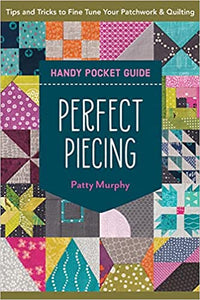 Perfect Piecing Handy Pocket Guide: Tips & Tricks to Fine-Tune Your Patchwork & Quilting **Release 11/25