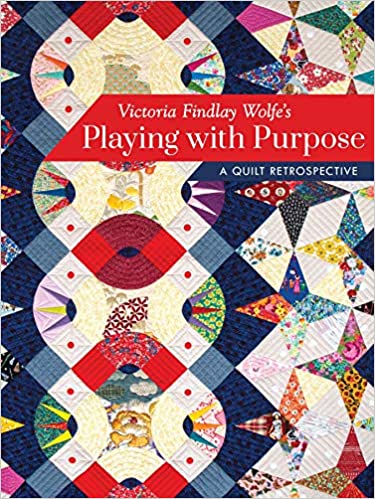 Victoria Findlay Wolfe’s Playing with Purpose: A Quilt Retrospective