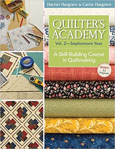 Quilter's Academy Vol. 2 - Sophomore Year: A Skill-Building Course In Quiltmaking
